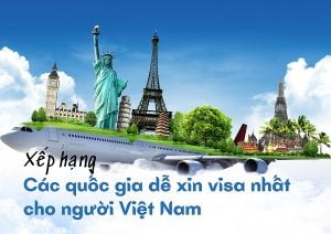 Khám phá các quốc gia dễ xin visa nhất cho người Việt Nam