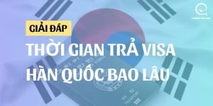 Thời gian trả kết quả visa Hàn Quốc là bao lâu?