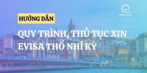 Xin e-visa Thổ Nhĩ Kỳ - Quy trình , thủ tục mới nhất
