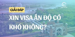 [Giải đáp] Xin visa Ấn Độ có khó không