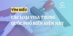 Các loại visa Trung Quốc phổ biến với người Việt