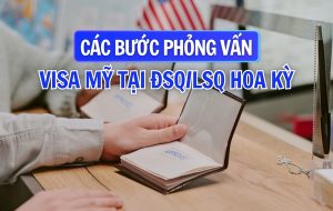 Hướng dẫn các bước phỏng vấn visa Mỹ