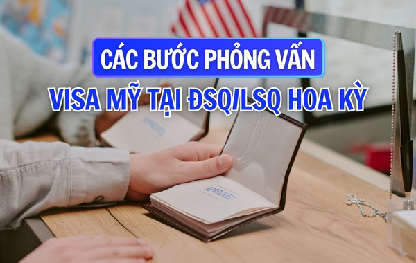 Hướng dẫn các bước phỏng vấn visa Mỹ