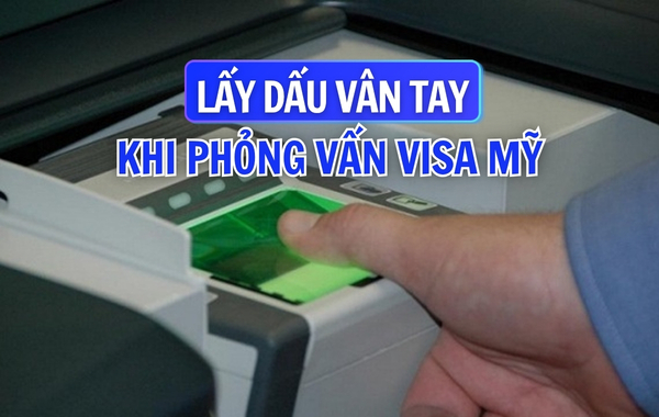 Hướng dẫn lấy dấu vân tay visa Mỹ