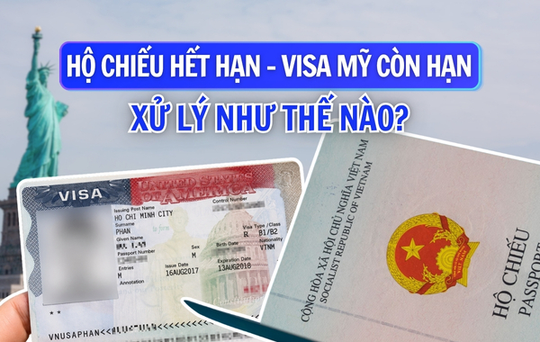 Visa Mỹ còn hạn nhưng hộ chiếu đã hết hạn