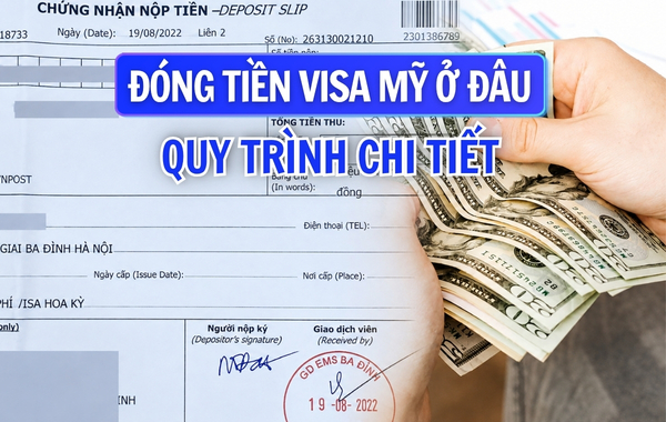 Đóng tiền phỏng vấn visa Mỹ ở đâu